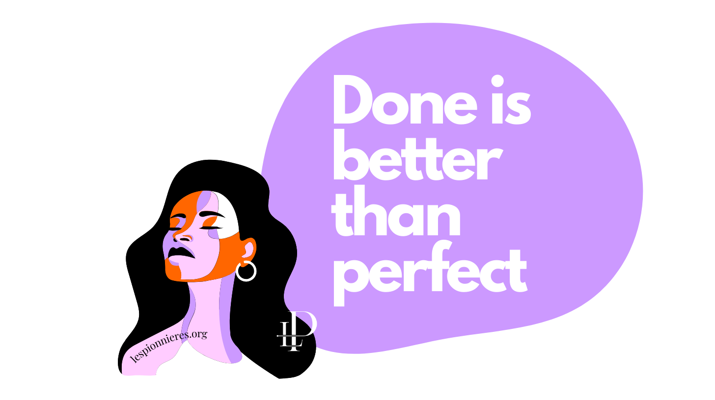 Done is better than perfect - Les Pionnieres.org